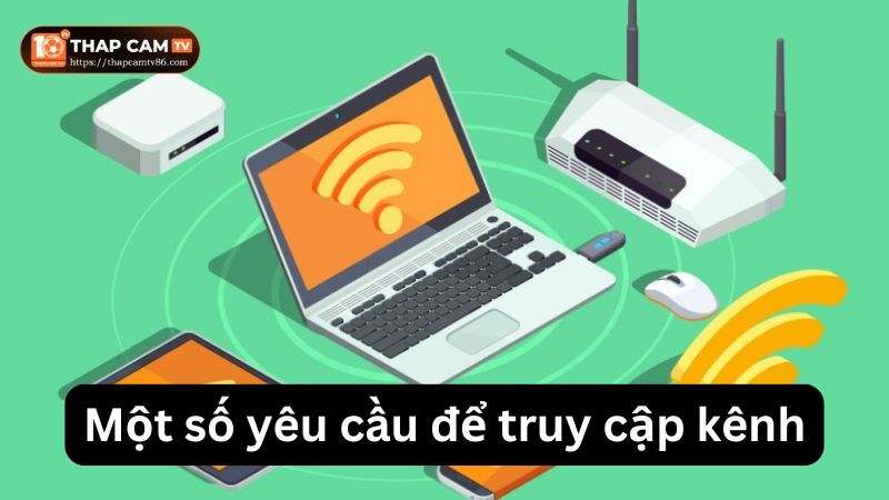 Một số yêu cầu để truy cập kênh