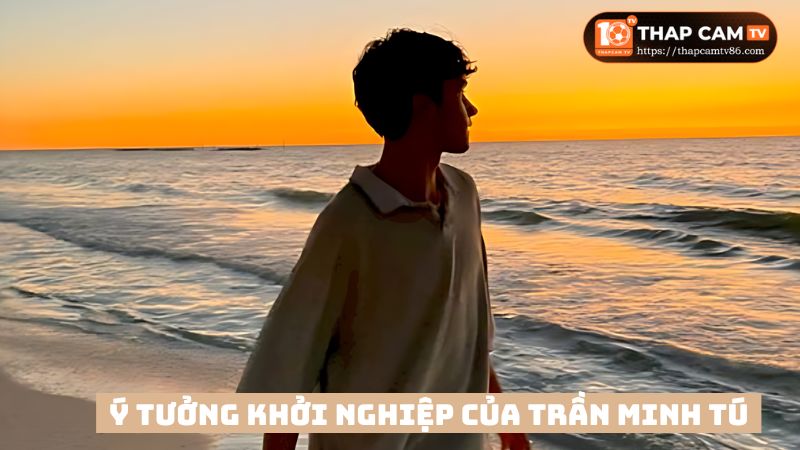 Ý tưởng khởi nghiệp của chàng trai 9x Trần Minh Tú