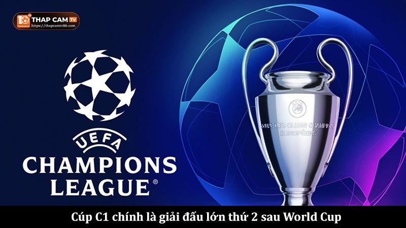 Cúp C1 chính là giải đấu lớn thứ 2 sau World Cup