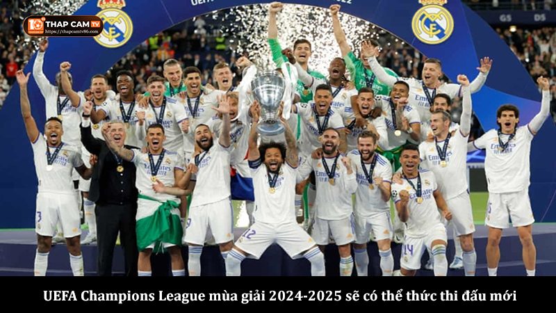 UEFA Champions League mùa giải 2024-2025 sẽ có thể thức thi đấu mới