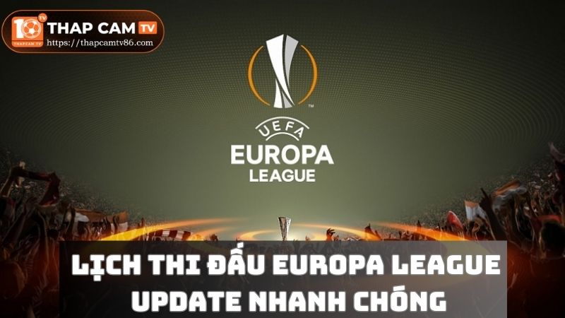 Xem lịch thi đấu Europa League update nhanh chóng 24/7